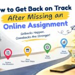 How to Get Back on Track After Missing an Online Assignment