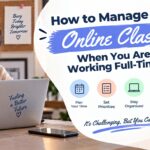 How to Manage an Online Class When You Are Working Full-Time